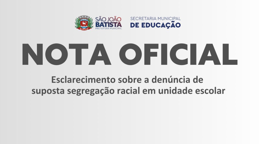 Nota oficial – Esclarecimento sobre a denúncia de suposta segregação racial em unidade escolar